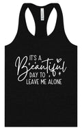 Beautiful Day to Leave Me Alone Women's Racerback Tank by As You Wish Apparel