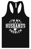 I'm My Husband's Problem Women's Racerback Tank by As You Wish Apparel