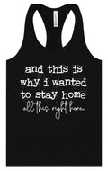 This is Why I Wanted to Stay Home Women's Racerback Tank by As You Wish Apparel